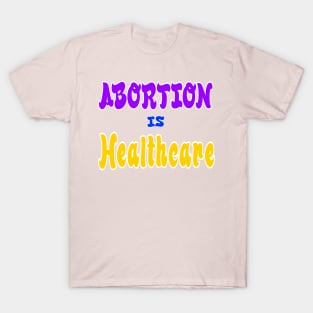 Abortion Is Healthcare - Front T-Shirt